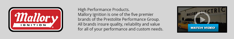 Mallory Ignition - High Performance Products. Mallory Ignition is one of the five premier brands of the Prestolite Performance Group. All brands insure quality, reliability and value for all of your performance and custom needs.