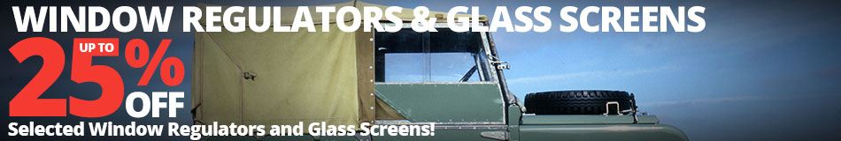 Save up to 25% On Selected Window Regulators and Glass Screens